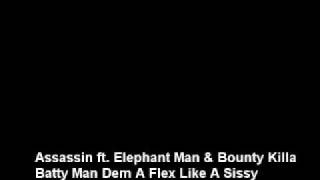 Assassin ft Elephant Man &amp; Bounty Killa - Batty Man Dem A Flex Like A Sissy