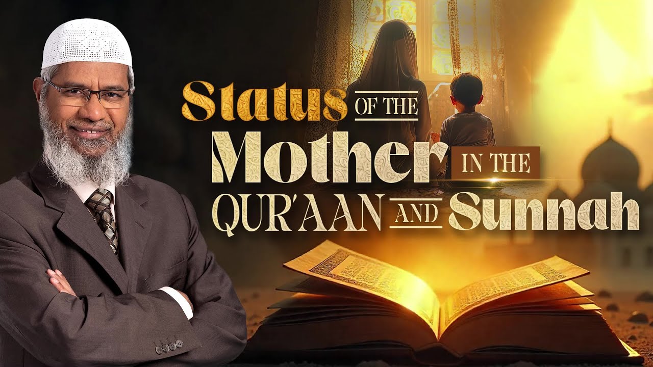 Status of the Mother in the Quran and Sunnah - Dr Zakir Naik