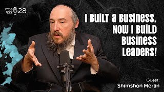 בניתי עסק. עכשיו אני בונה מנהיגים עסקיים! - שמשון מרלין - פושט פשאת • פרק 28