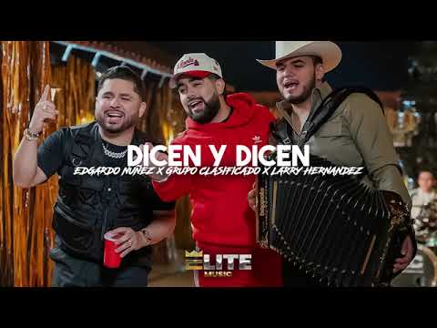 dicen y dicen grupo clasificado x Larry Hernández x Edgardo nuñez