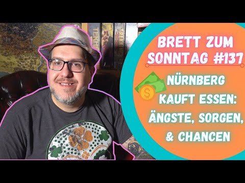 🎲Brett zum Sonntag #137: Nürnberg kauft Essen. Ängste, Sorgen & Chancen💵