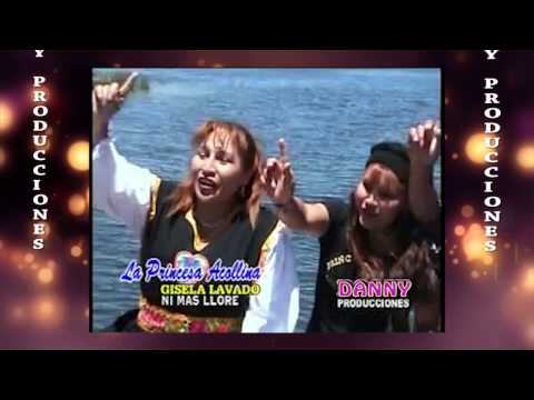 GISELA LAVADO -LA PRINCESA ACOLLINA ♫NI MAS LLORE-YA SE MARCHO♫DANNY PRODUCCIONES™✔