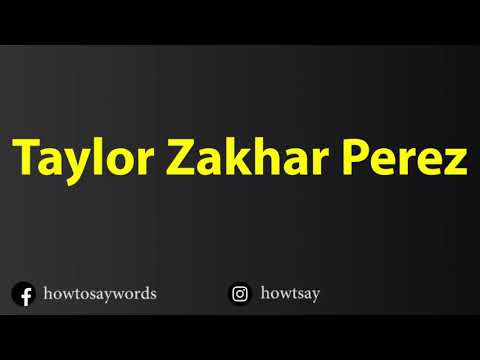 How To Pronounce Taylor Zakhar Perez