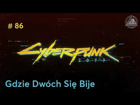 Cyberpunk 2077 PC | Gdzie Dwóch Się Bije odc.86 | LZ