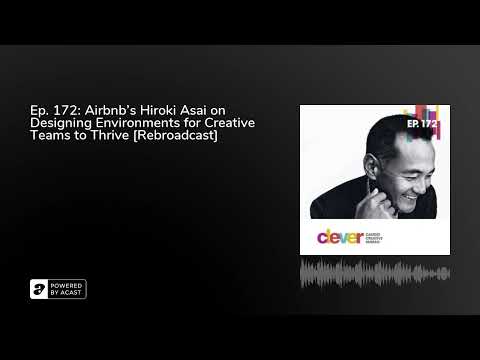 Ep. 172: Airbnb’s Hiroki Asai on Designing Environments for Creative Teams to Thrive [Rebroadcast]