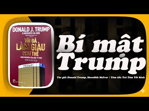 Bí Mật Đằng Sau Thành Công Của Donald Trump: Review Sách "Tôi Đã Làm Giàu Như Thế" Donald Trump