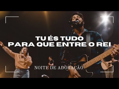 Tu és Tudo | Para que entre o Rei | Noite de Adoração com Filipe Guimarães e Thais Castro