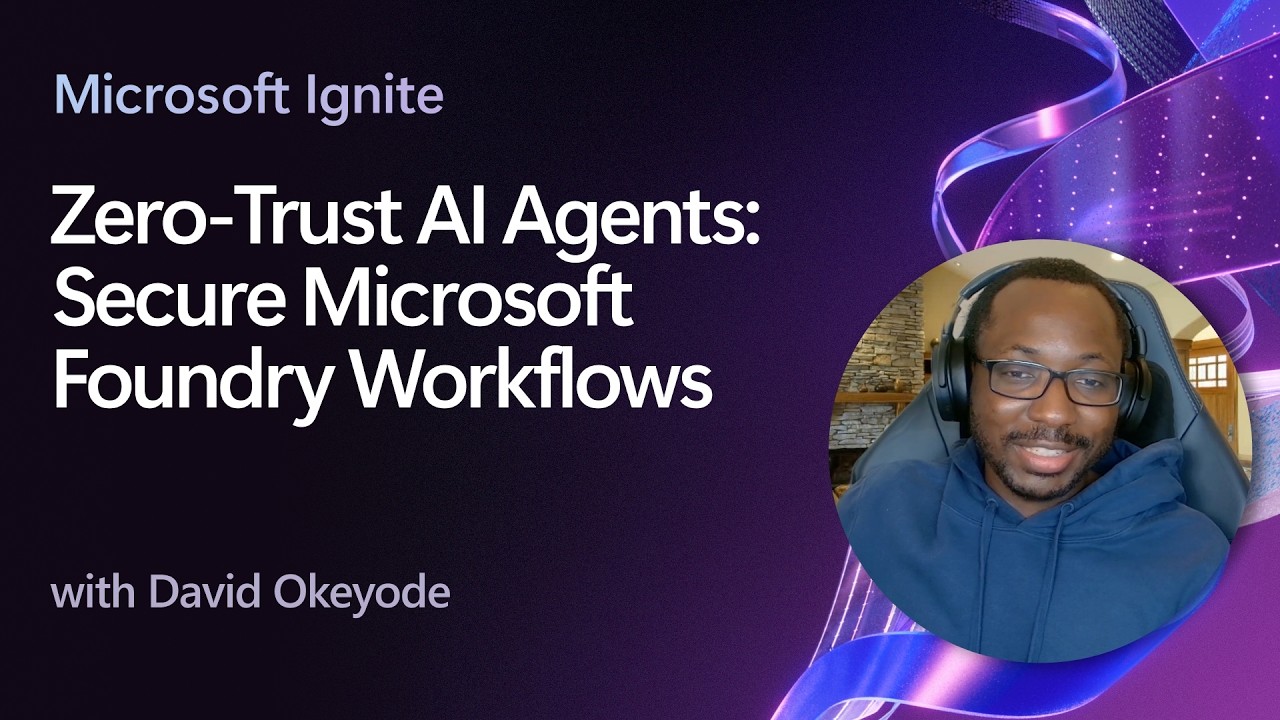 Zero-Trust AI Agents: Secure Microsoft Foundry Workflows