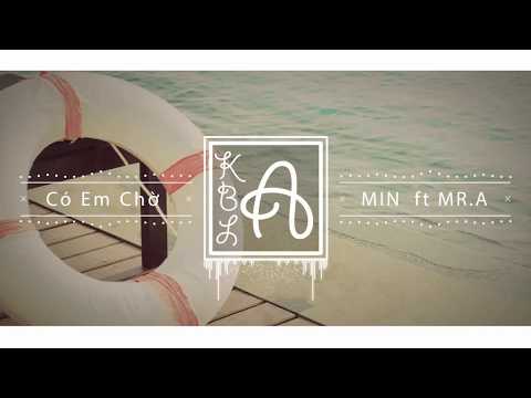 MIN x ft MR.A - Có Em Chờ
