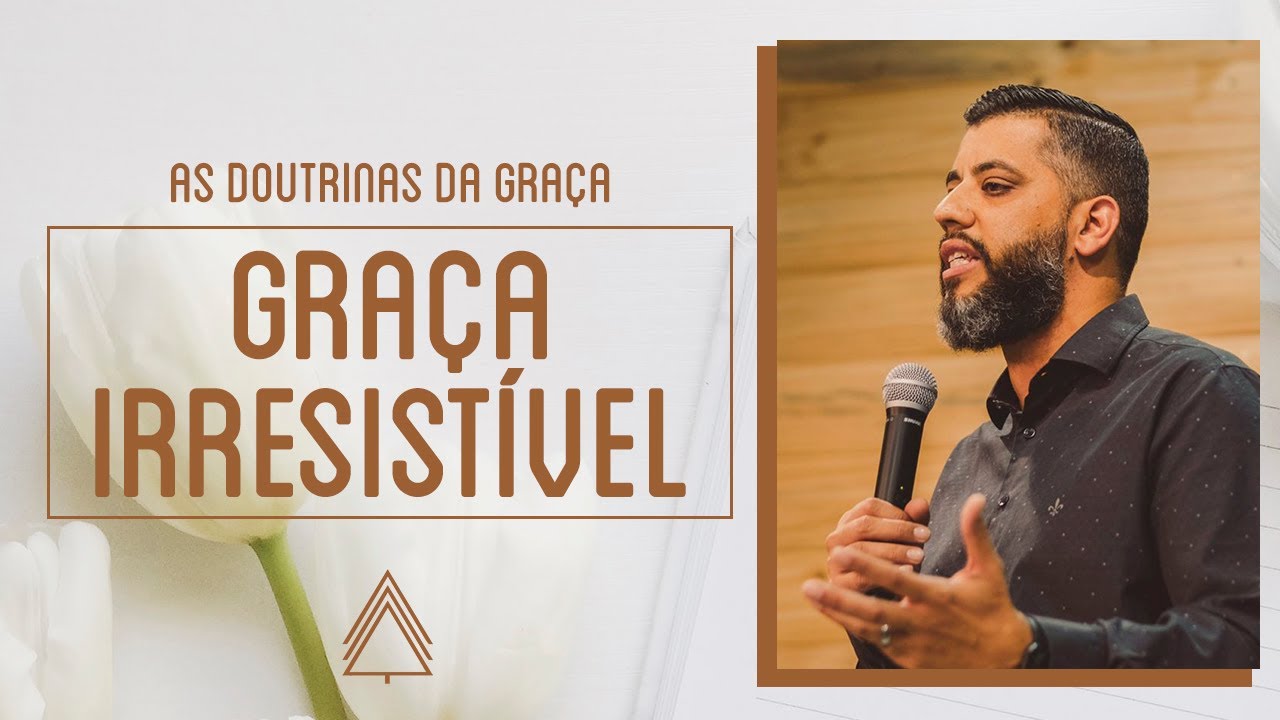 Graça Irresistível - Leandro Vieira [Série: As Doutrinas da Graça]