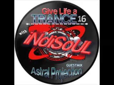 Give Life a TRANCE 16 - guestmix - Astral Projection (May 09, 2011) (PSYTRANCE)