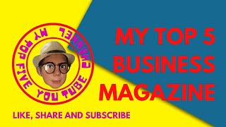 MY TOP 5 BUSINESS MAGAZINE