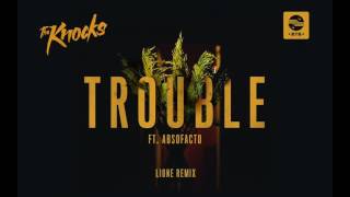 The Knocks - TROUBLE ft. Absofacto (LIONE Remix) [Official Audio]