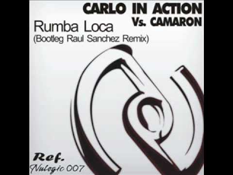 Carlo in Action Vs. Camaron de la Isla - Rumba loca (Raul Sanchez Bottleg mix)