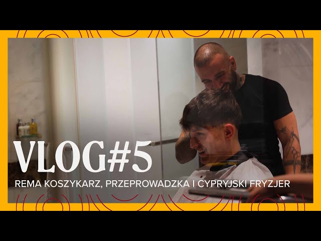 📽️ VLOG | Rema koszykarz, przeprowadzka i cypryjski fryzjer