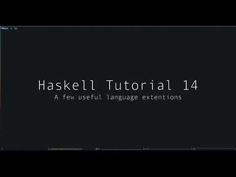 Haskell Tutorial - 14 - A few useful language extensions