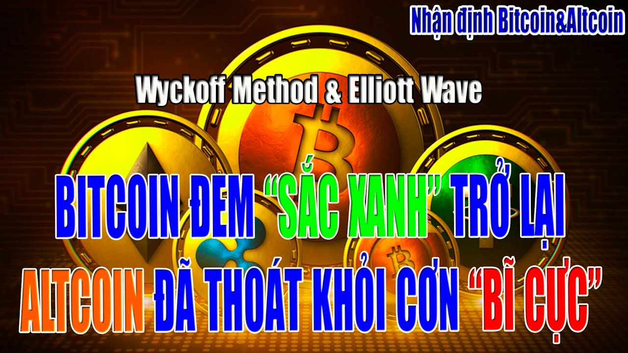 [Nhận định Bitcoin&Altcoin] BITCOIN DEM SẮC XANH TRỞ LẠI