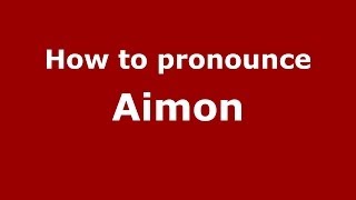 How to pronounce Aimon
