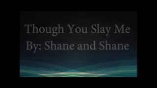 Though You Slay Me (feat. John Piper)- Shane &amp; Shane (Lyrics)