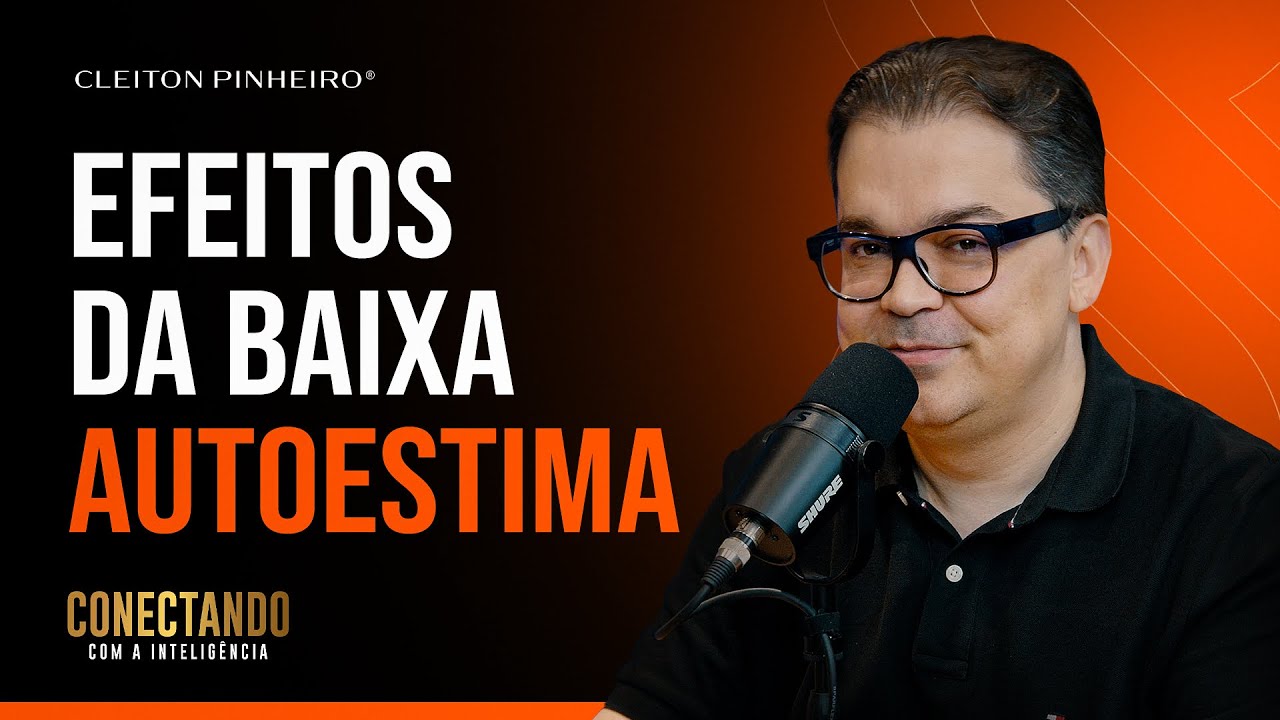 Impacto de quem tem baixa autoestima I Conectando com a Inteligência #181  @CleitonPinheirooficial