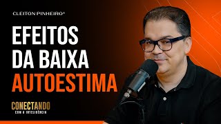 Impacto de quem tem baixa autoestima I Conectando com a Inteligência #181  @CleitonPinheirooficial