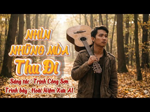Nhìn Những Mùa Thu Đi – Acoustic Cinematic Version |  Trịnh Công Sơn | Hoài Niệm Xưa AI