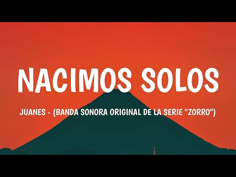 Juanes - Nacimos Solos (Banda Sonora Original de la serie "Zorro") (Letra/Lyrics)