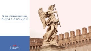 O que a Igreja ensina sobre Anjos e Arcanjos?