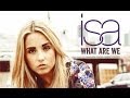 ISA - What are we - Official video 