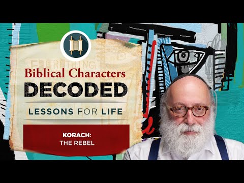 Biblical Characters Decoded - Korach: The Rebel