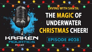 Kraken Aquatics Podcast #028 - Diving with Santa: The Magic of Underwater Christmas Cheer!