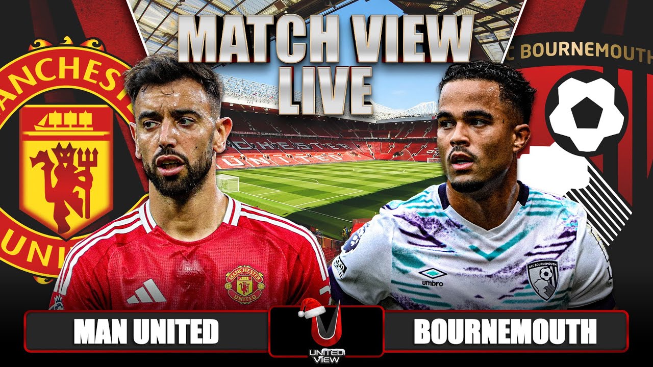 MANCHESTER UNITED VS BOURNEMOUTH LIVE | MATCH VIEW