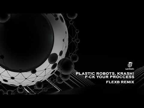 Plastic Robots, KRASH! - F_ck Your Process (FlexB Remix) [Warbeats Records]