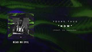 Young Thug - Now (ft. 21 Savage) [Official Audio Video]