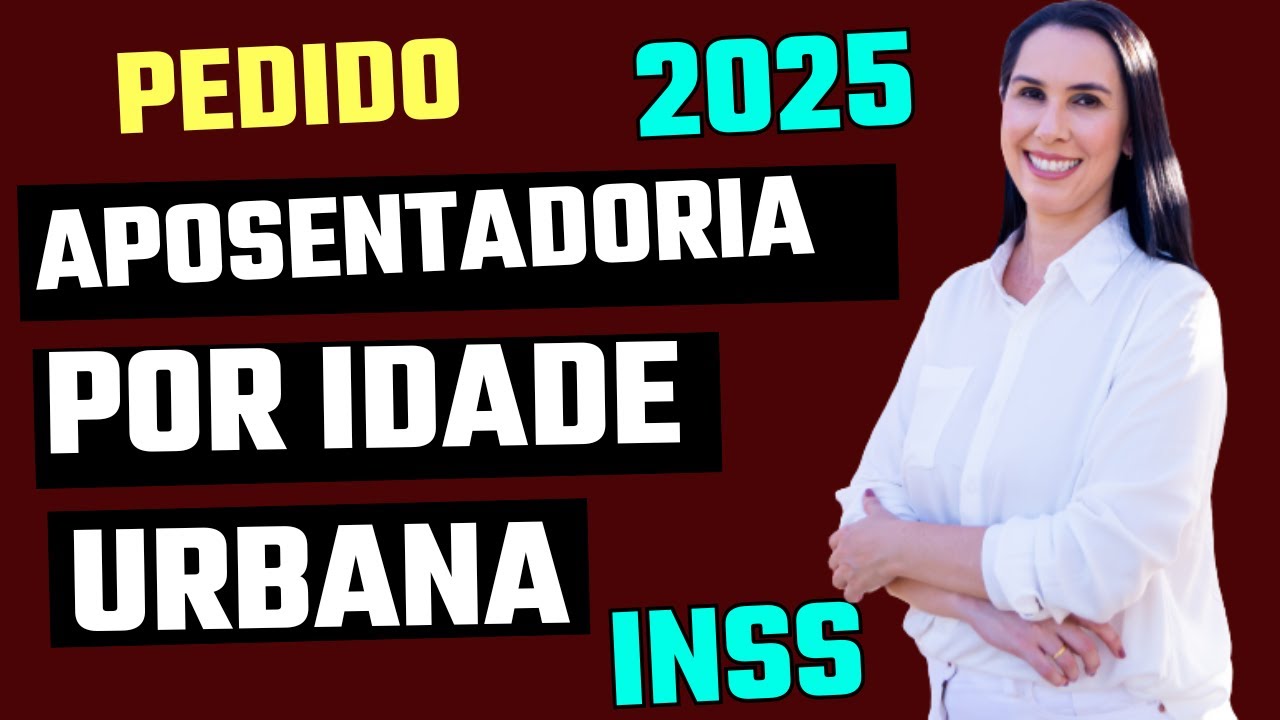 Pedido de Aposentadoria por idade URBANA INSS 2025