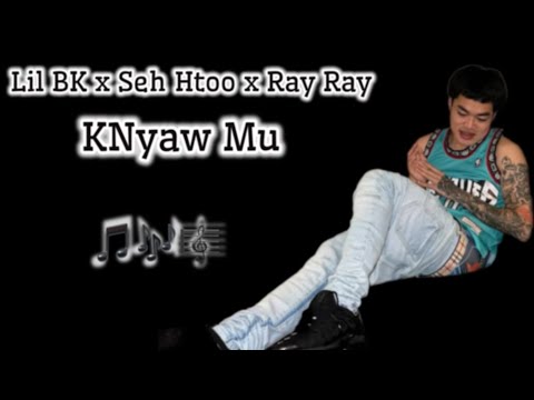 Lil Bk- Knyaw Mu - Seh Htoo x Ray Ray (Official Audio)