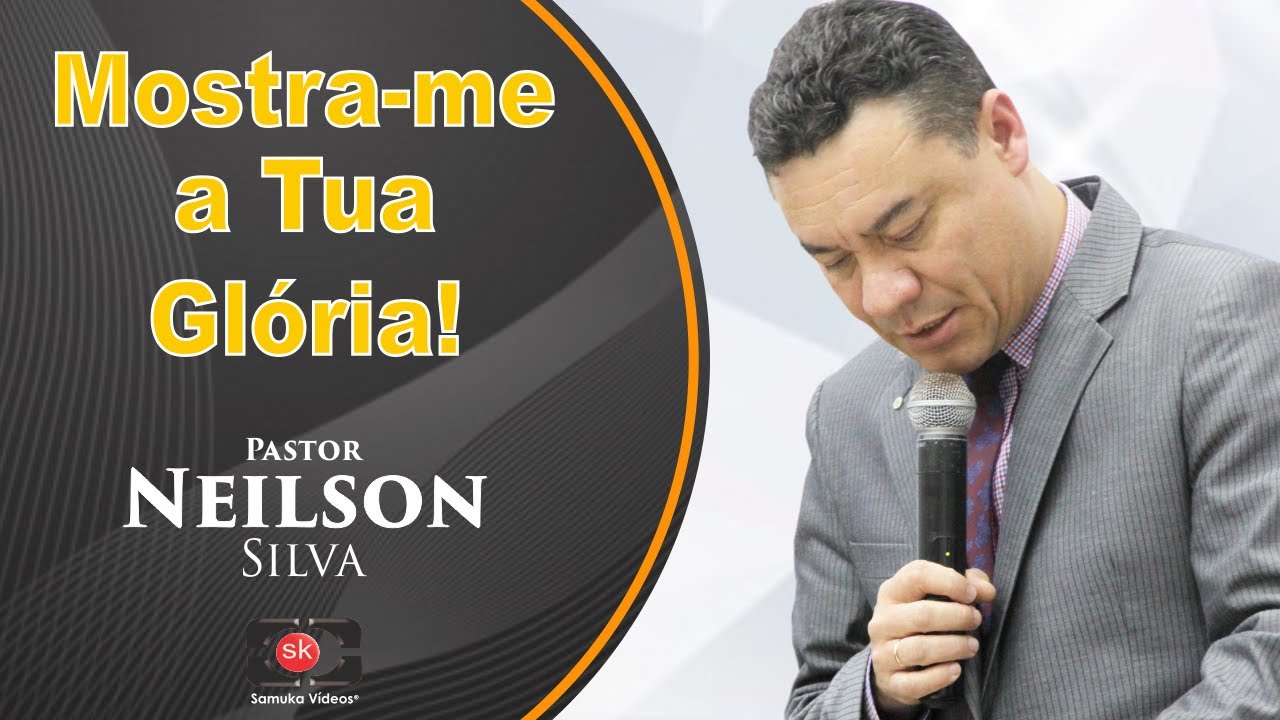 Pr. Neilson Silva | Mostra-me  a Tua glória!