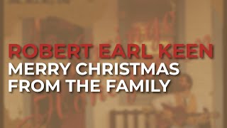 Robert Earl Keen - Merry Christmas From The Family (Official Audio)