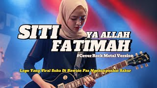 Download lagu Siti Fatimah Ya Allah Cover Rock Metal Version | Ini Lagu Yang Suka Di Bawain Pas Sahur mp3