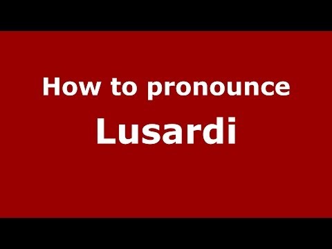 How to pronounce Lusardi