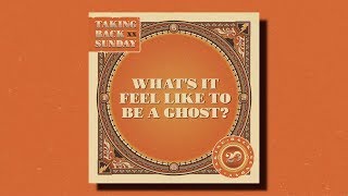 Taking Back Sunday – What&#39;s It Feel Like to Be a Ghost?