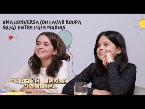 Uma conversa (ou lavar roupa suja) entre pai e Marias | Somos todos malucos #48