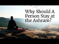 Why Should A Person Stay At The Ashram Sadhguru
