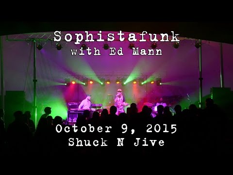 Sophistafunk w/Ed Mann: 2015-10-09 - Shuck N Jive (COMPLETE SET) [4K]