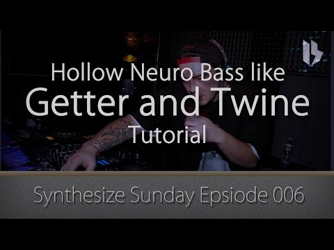 Synthesize Sunday 006 - Hollow Neuro Bass like Getter and Twine