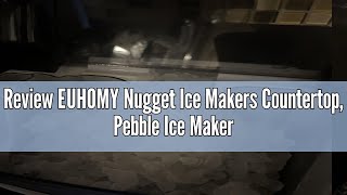 Review EUHOMY Nugget Ice Makers Countertop, Pebble Ice Maker Machine with 35lbs/24H Soft Ice, Self-C