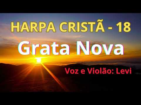 Harpa Cristã - 18 - Grata Nova - Levi - com letra