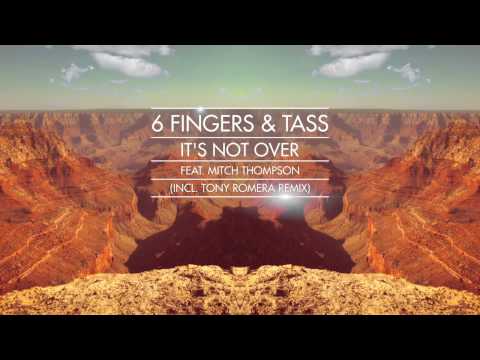 6 Fingers & Tass - It's Not Over feat. Mitch Thompson (Tony Romera Remix) OUT ON BEATPORT