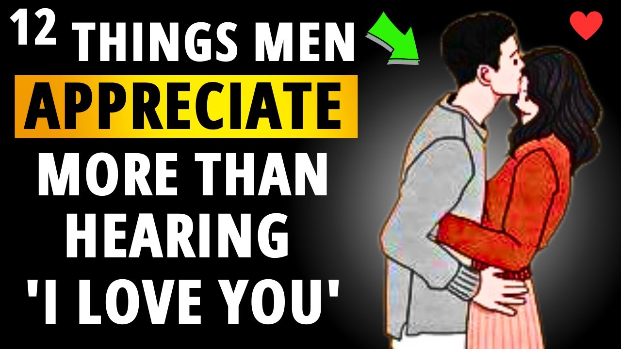 12 Things Men Appreciate More Than Saying I Love You According to Relationship Experts