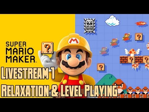 Super Mario Maker Livestream 1 - Relaxation and Level Playing